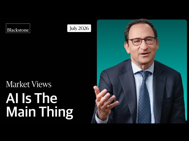 Blackstone on the AI Revolution, IPOs, and Real Estate | Jon Gray's Market Views July 2026