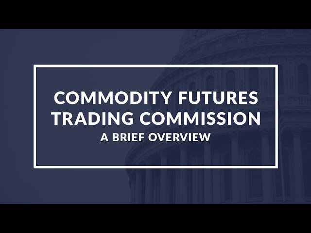 Understanding the Commodity Futures Trading Commission (CFTC) - A Quick Guide