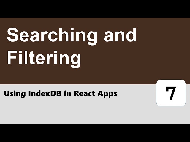 Using IndexDB in React Apps #7 - Searching and Filtering