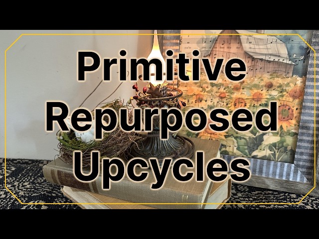 Repurposed Upcycles From My Stash & The Trash - DIY Primitive Decor