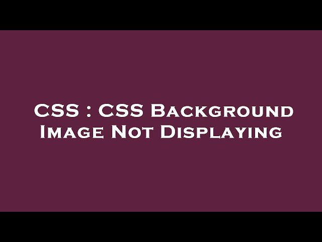 CSS : CSS Background Image Not Displaying
