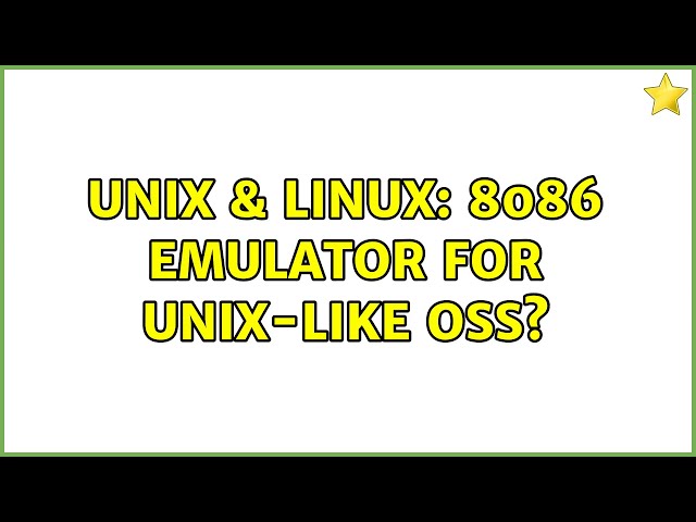 Unix & Linux: 8086 emulator for unix-like OSs? (3 Solutions!!)