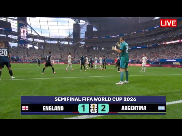 ENGLAND 1-2 ARGENTINA | SEMIFINAL FIFA WORLD CUP 2026 | FULL LIVE