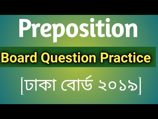 HSC || Preposition Board Question Practise. Dhaka Board 2019 with Explanation and Translation