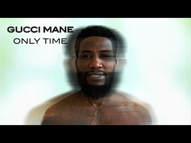 Gucci Mane - Only Time [Official Audio]