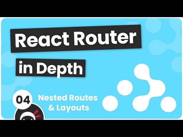 React Router in Depth #4 - Nested Routes & Layouts