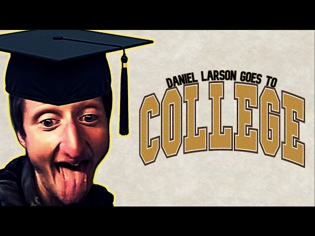 Daniel Larson Goes to College | A Daniel Larson Story