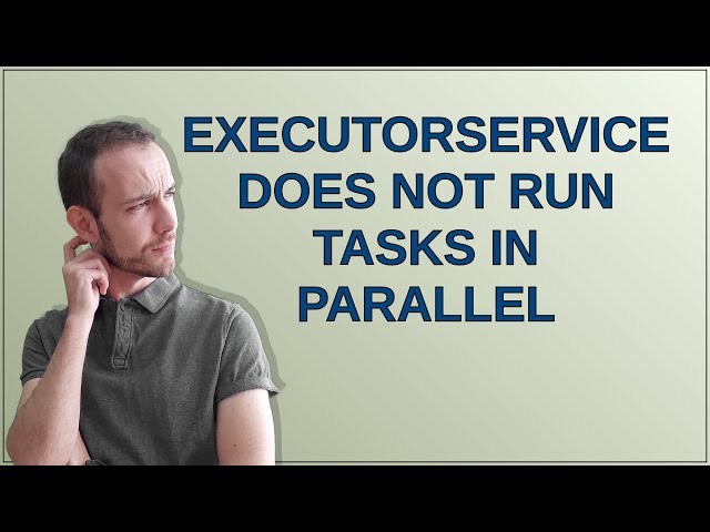 ExecutorService does not run tasks in parallel