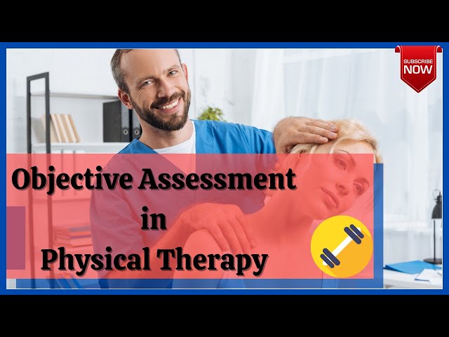 Objective Assessment in Physical Therapy/ Physiotherapy Assessment / Evaluation