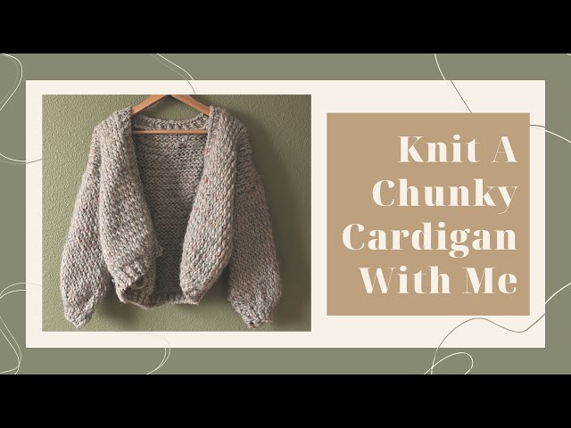 Knit A Chunky Cardigan With Me