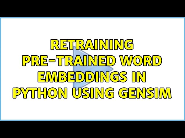 Retraining pre-trained word embeddings in Python using Gensim (2 Solutions!!)