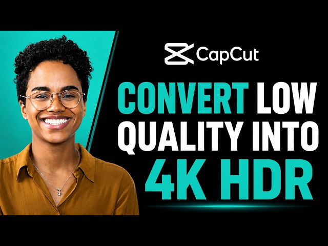 How To Convert Low Quality Video Into 4K HDR in Cap Cut  2026