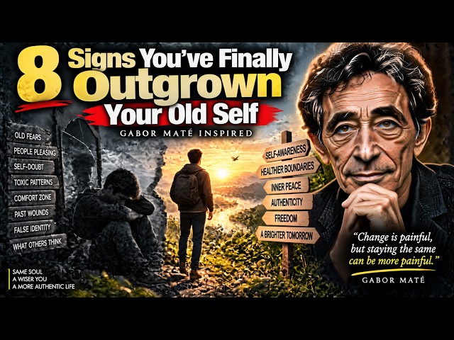 # 8 Signs You’ve Finally Outgrown Your Old Self | Gabor Maté Inspired