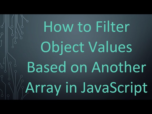 How to Filter Object Values Based on Another Array in JavaScript