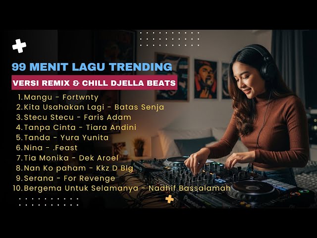 99 Menit Lagu Indonesia Paling Enak Didengar — Versi Remix & Chill DJella Beats