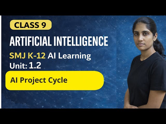 📊🔥Class 9 AI Unit 1.2 AI Project Cycle 💥Complete + Practical |Board Exam💯| SMJ K12 AI Learning