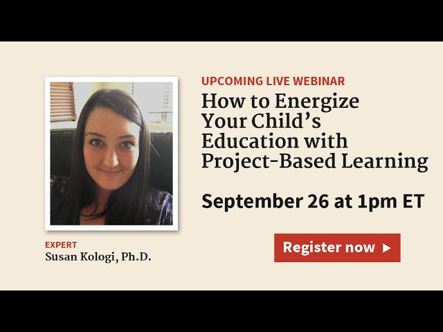 How to Energize Your Child’s Education with Project Based Learning (with Susan Kologi, Ph.D.)