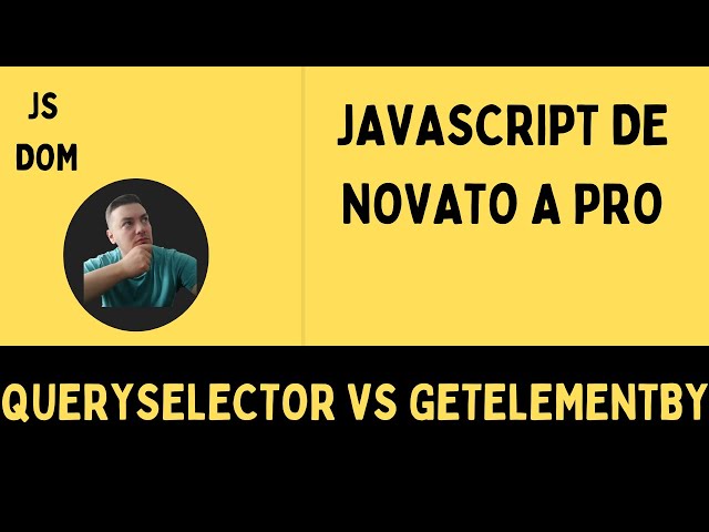CURSO de JAVASCRIPT de Novato a PRO 🔥 # 🟢  DOM querySelector VS getElementBy