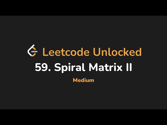 59. Spiral Matrix II | Leetcode Unlocked - Python