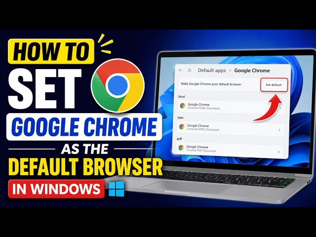 How to Set Google Chrome as the Default Browser in Windows - Easy Step-by-Step Guide