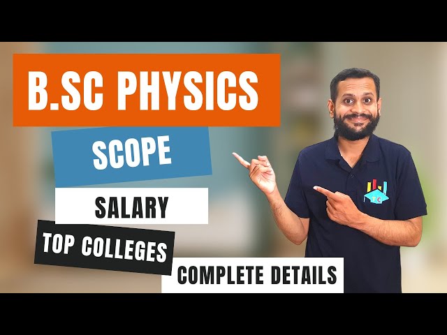 BSc Physics | Scope | Salary | Top Colleges | Complete Details of Bsc Physics Course