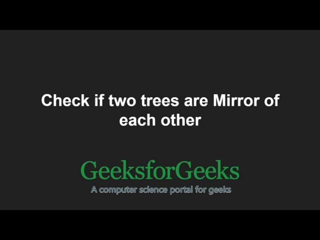Check if two trees are Mirror | Set 2 | GeeksforGeeks