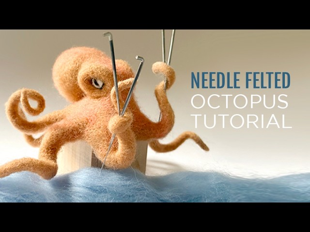How to NEEDLE FELT an awesome octopus - TUTORIAL