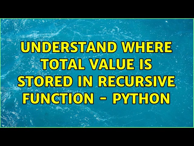 Understand where total value is stored in recursive function - Python (2 Solutions!!)