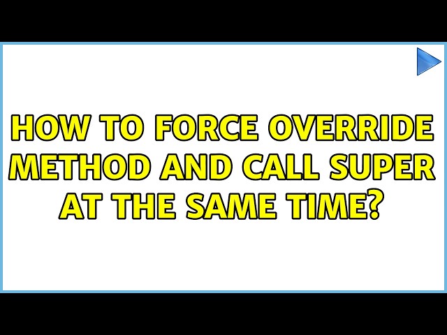 How to force override method and call super at the same time?