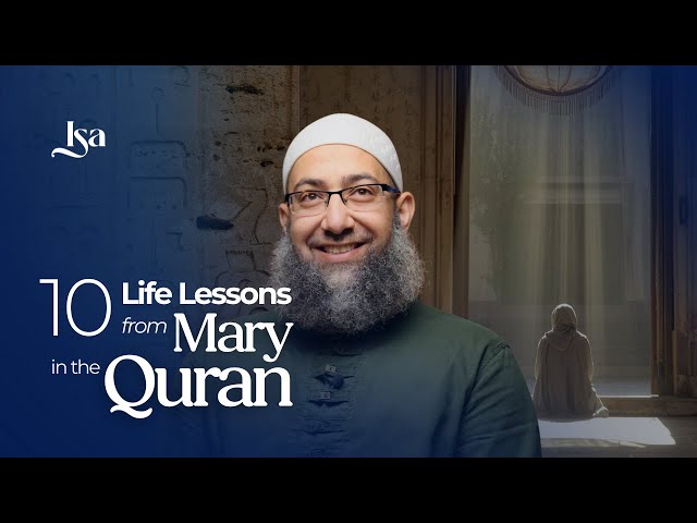 10 Life Lessons from Mary in the Quran | Sh. Mohammad ElShinawy