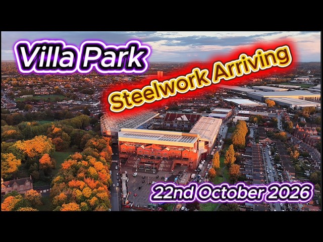 Villa Park Expansion 22nd October 2026 - Aston Villa FC - Steelwork Arrived - latest progress #dji