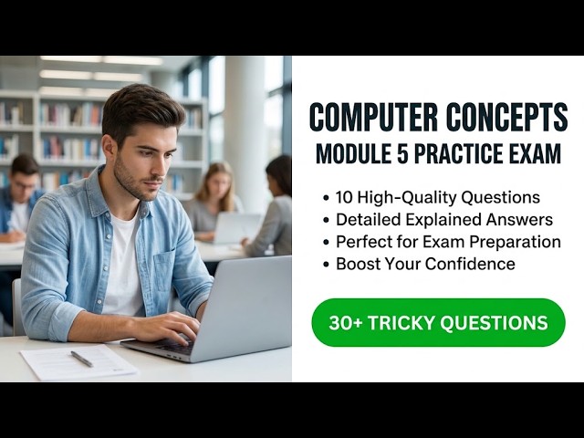 Computer Concepts Module 5 Practice Exam: Ace These 10 Test Questions With Step-by-Step Explanations