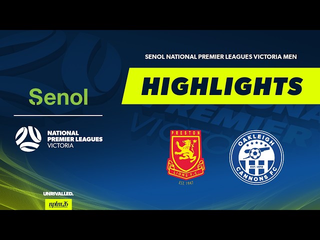 Preston Lions v Oakleigh Cannons | Highlights | Senol NPLM Victoria 2026