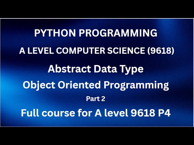 Python - A Level Computer Science (9618) - Object Oriented Programming  (OOP) - Part 2