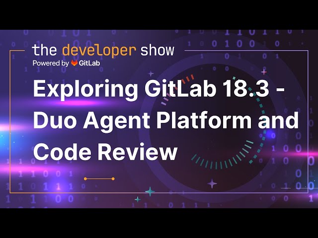 Exploring GitLab Release 18.3 - GitLab Duo Agent Platform and Code Review
