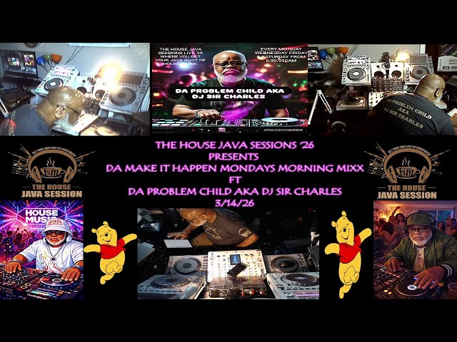 THE HOUSE JAVA SESSIONS DA MAKE IT HAPPEN MONDAYS FT DA PROBLEM CHILD AKA DJ SIR CHARLES 3/16/26