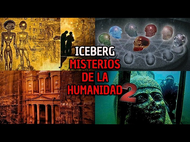El Iceberg de los Misterios que la Humanidad esconde 💀 | Parte 2