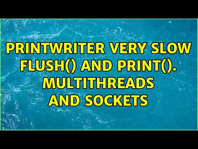 PrintWriter very slow flush() and print(). Multithreads and sockets (2 Solutions!!)