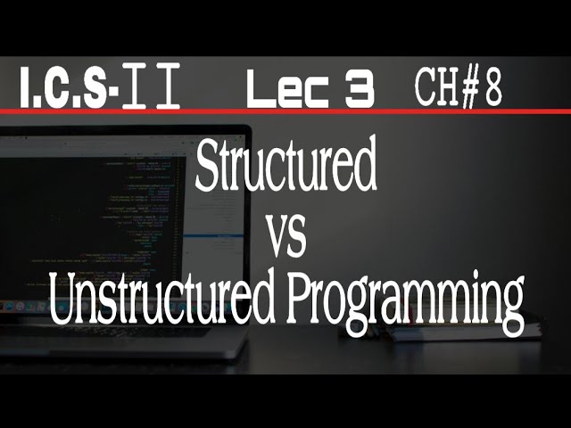 Structured vs unstructured programming | 2nd year computer chapter 8 | ICS Part 2