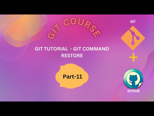 11 Git Tutorial: How to Use 'Git Restore' - A Comprehensive Guide