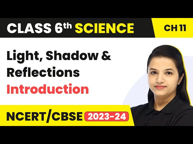 Class 6 Science Chapter 11 | Light, Shadow & Reflections - Introduction
