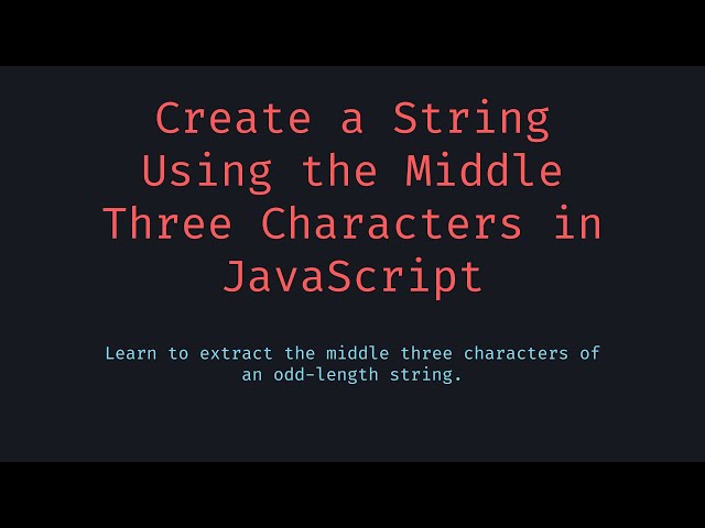 Create a String Using the Middle Three Characters