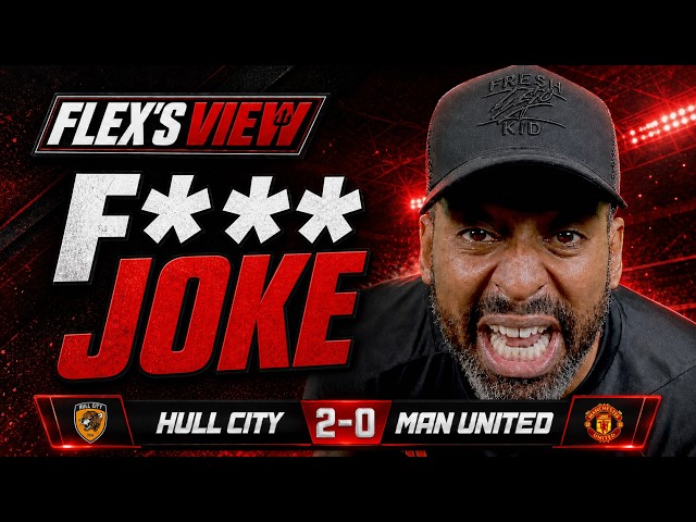 WHAT THE F*** WAS THAT 🤬 | ABSOLUTE DISGRACE 😡 | Hull City 2-0 Man United | Flex’s View