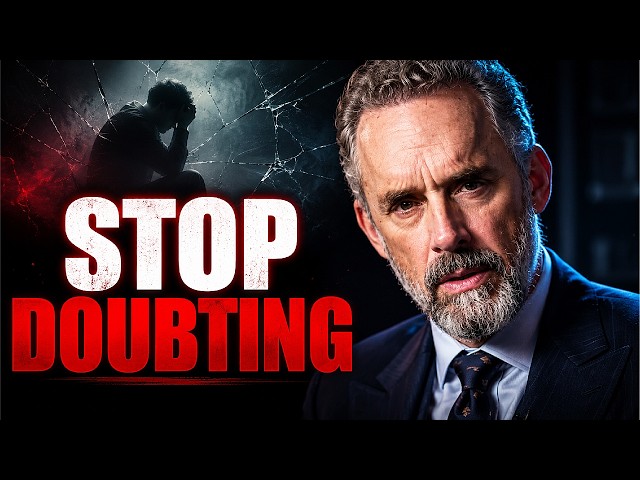Jordan Peterson: "Overcome Self Doubt and Fear"