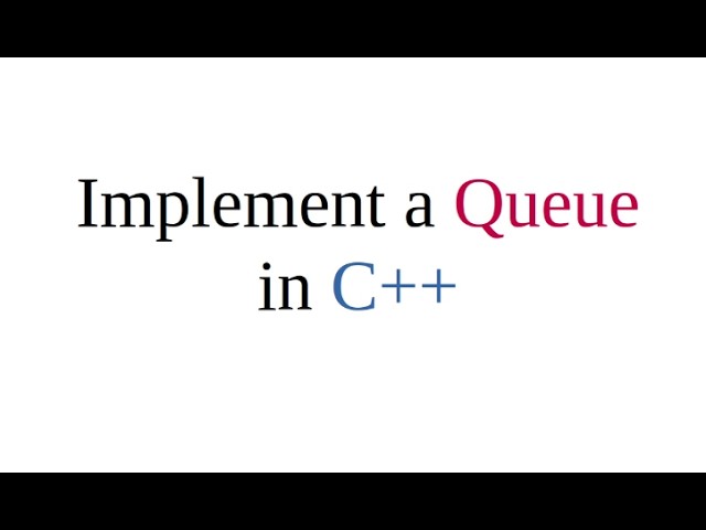 Implement a Queue using C++