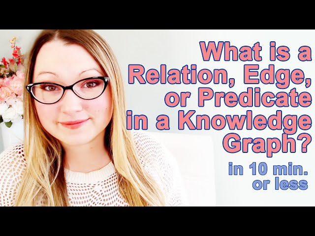 What is a Relation, Edge, or Predicate in a Knowledge Graph? In 10 min. or less