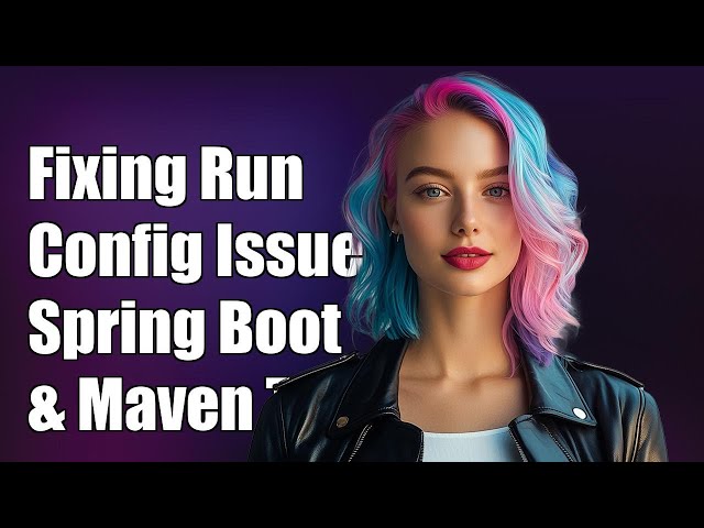 Resolving IntelliJ Run Configuration Issues with Spring Boot and Maven