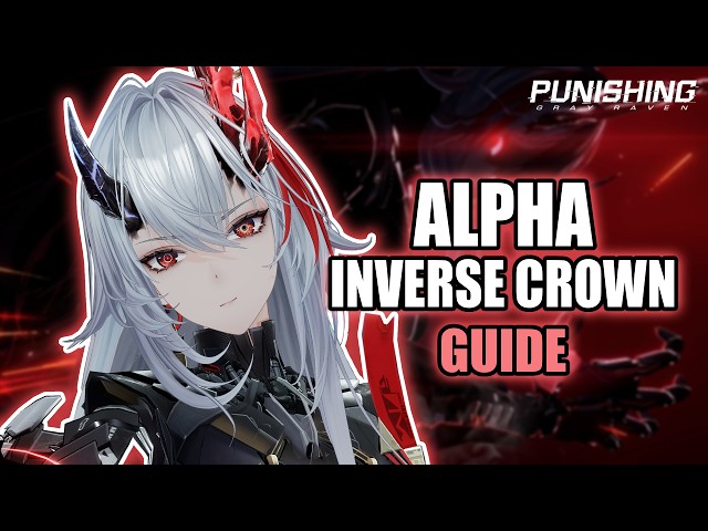 THE COMPLETE GUIDE TO ALPHA INVERSE CROWN | Punishing Gray Raven