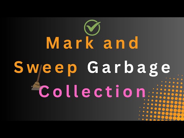 Mark and Sweep Garbage Collection | Garbage Collection Series