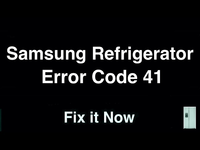 Samsung Fridge Error Code 41  -  Fix it Now